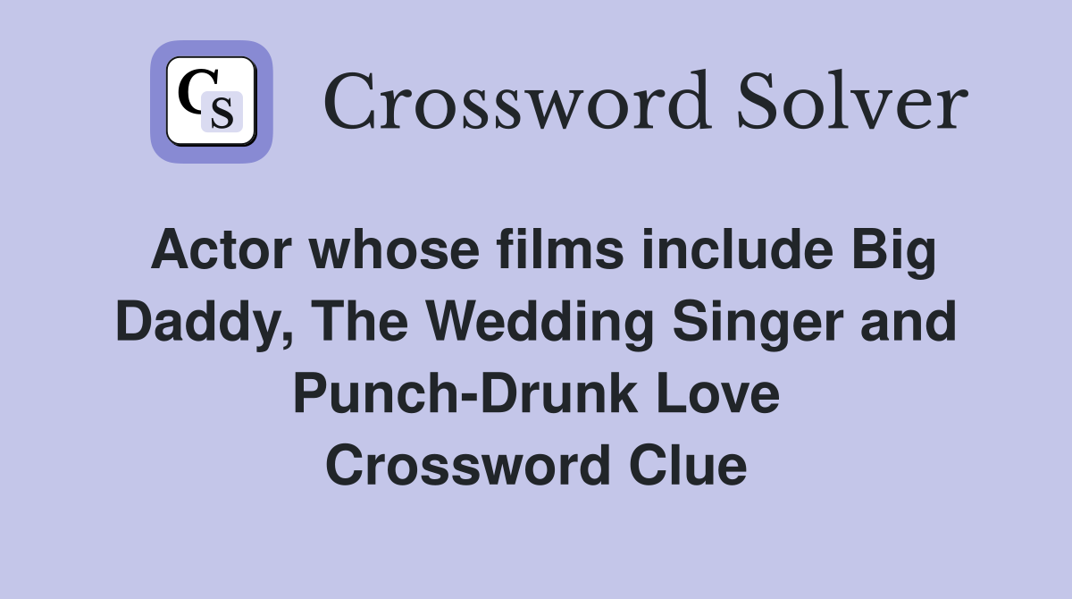 Actor whose films include Big Daddy, The Wedding Singer and PunchDrunk Love Crossword Clue